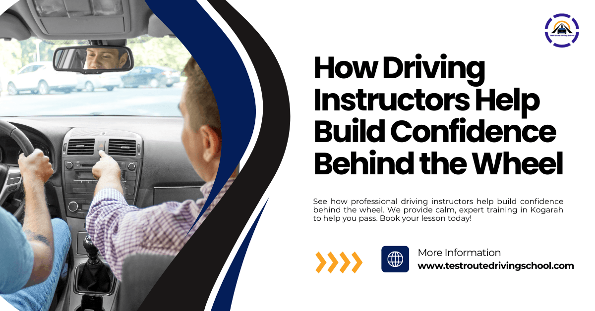 How Driving Instructors Help Build Confidence Behind the Wheel